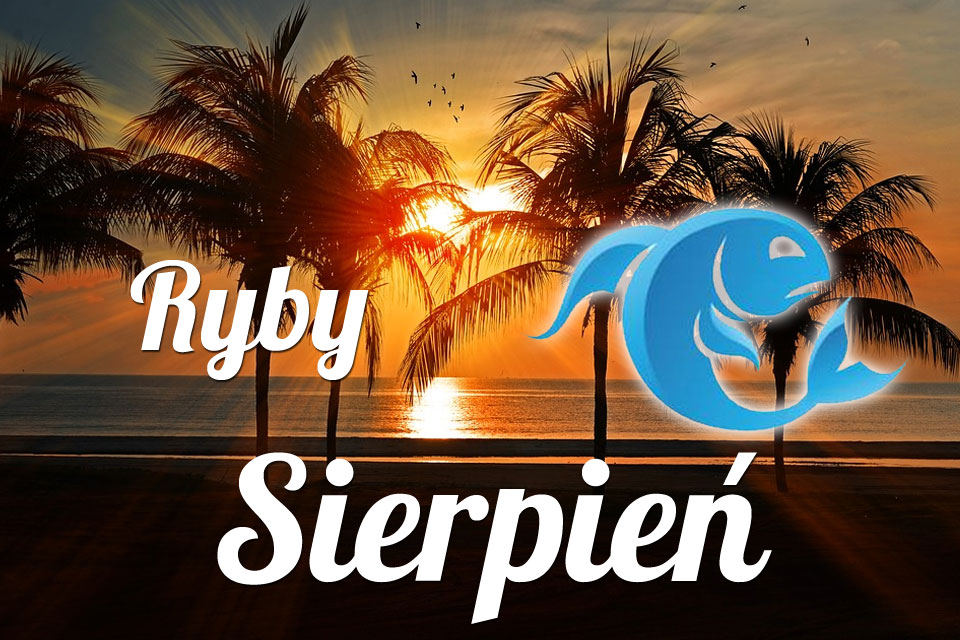 Ryby horoskop Sierpień
