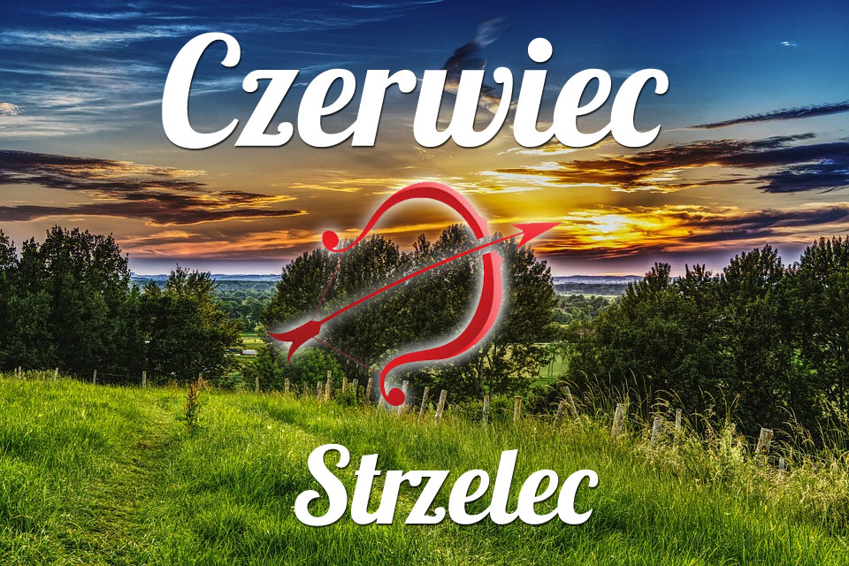 Strzelec horoskop Czerwiec