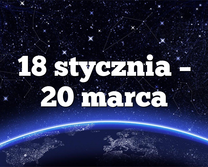 18 stycznia – 20 marca