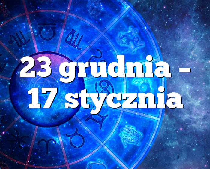23 grudnia – 17 stycznia