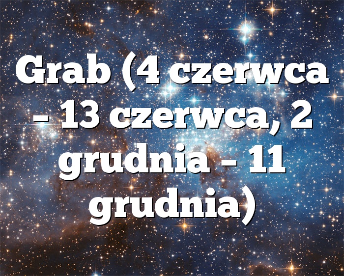 Grab (4 czerwca – 13 czerwca, 2 grudnia – 11 grudnia)