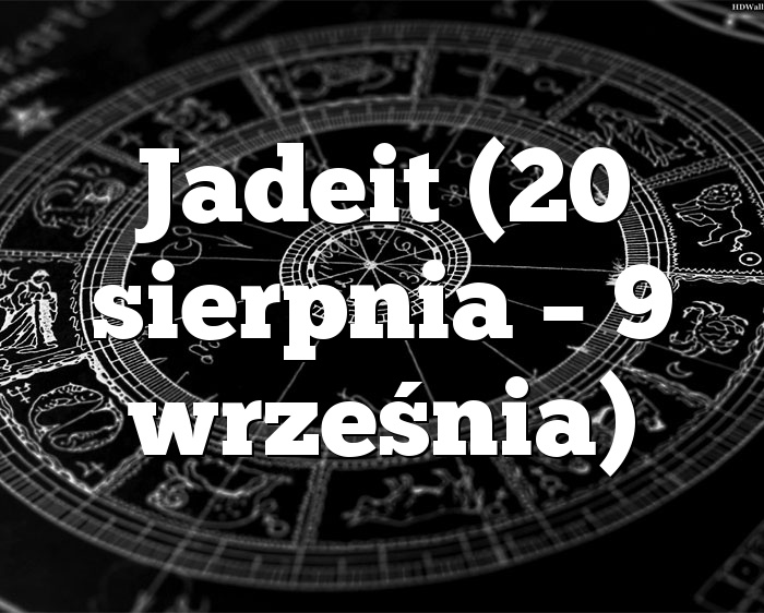 Jadeit (20 sierpnia – 9 września)