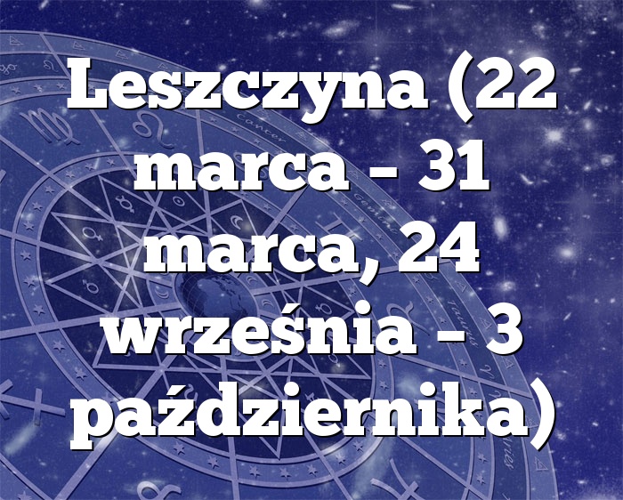 Leszczyna (22 marca – 31 marca, 24 września – 3 października)