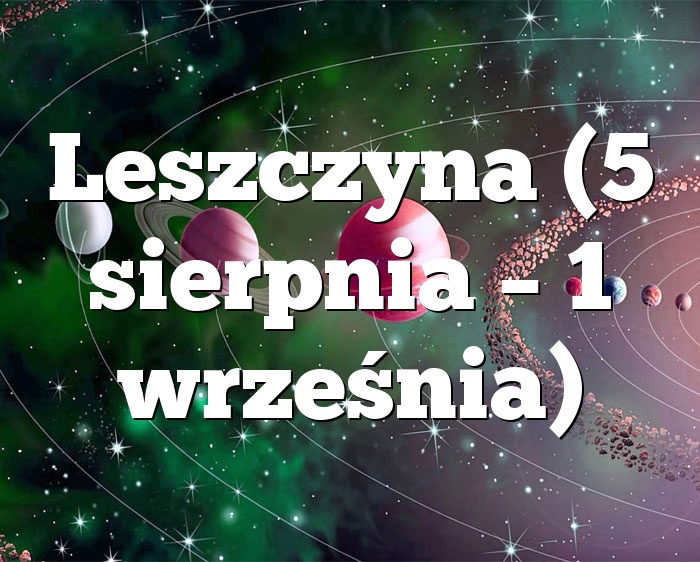 Leszczyna (5 sierpnia – 1 września)