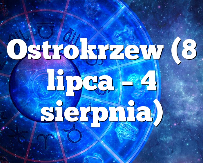 Ostrokrzew (8 lipca – 4 sierpnia)