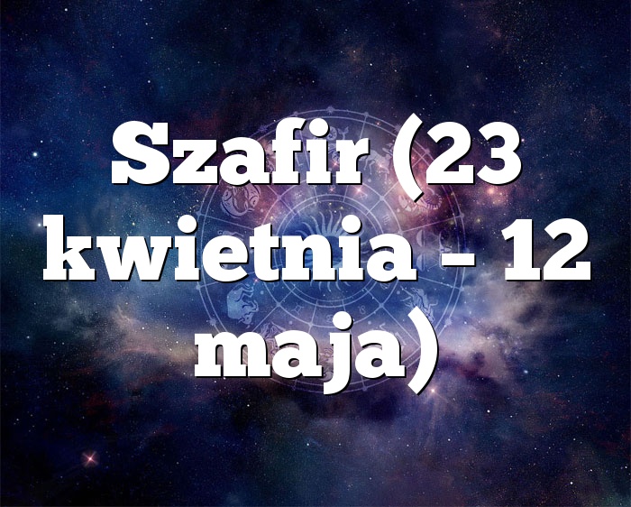 Szafir (23 kwietnia – 12 maja)
