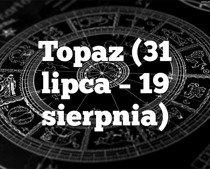Topaz (31 lipca – 19 sierpnia)