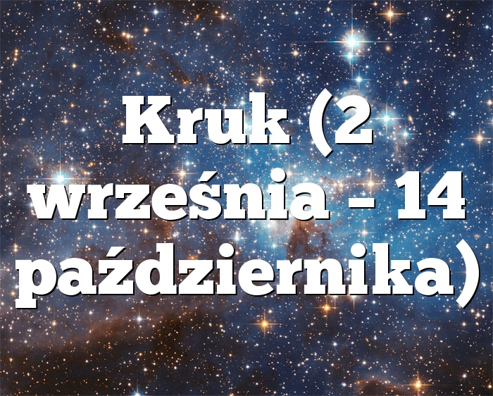 Kruk (2 września – 14 października)