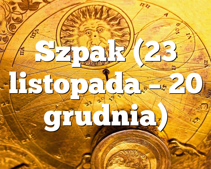 Szpak (23 listopada – 20 grudnia)
