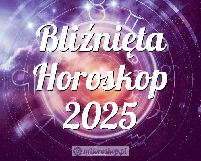 Bliźnięta Horoskop 2025