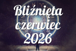 Bliźnięta czerwiec 2026