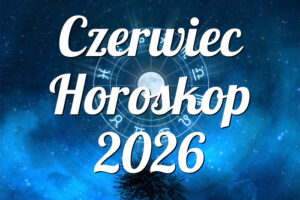 Czerwiec Horoskop 2026