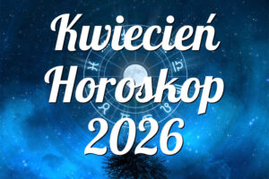 Kwiecień Horoskop 2026