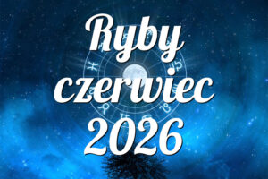 Ryby czerwiec 2026