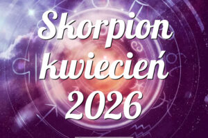 Skorpion kwiecień 2026